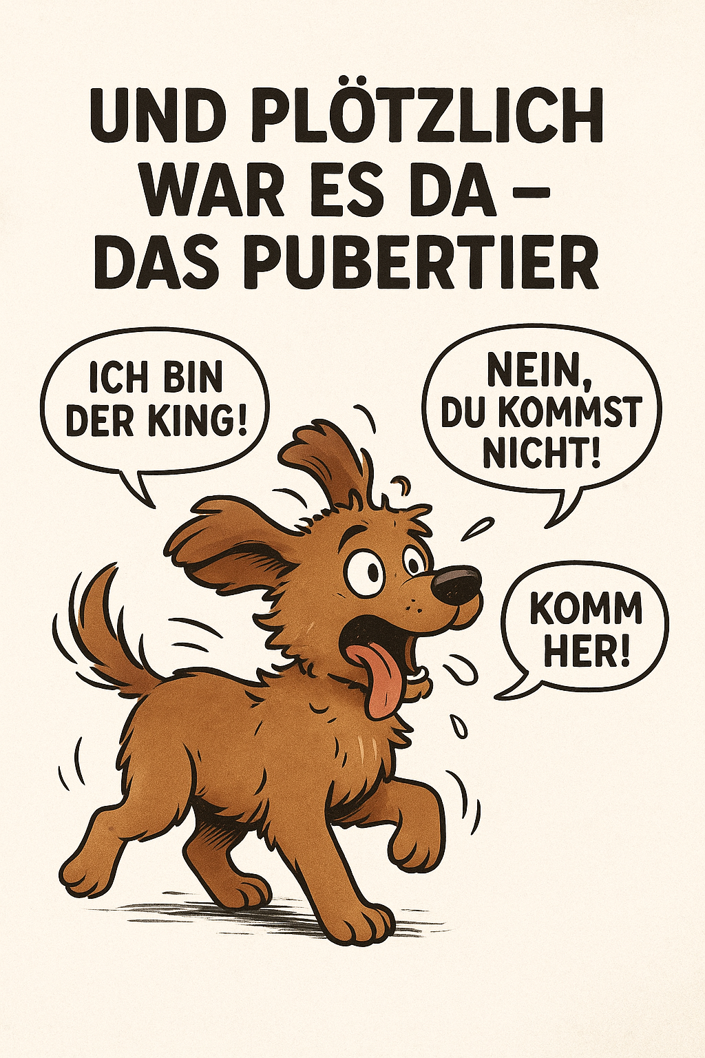Und plötzlich war es da – das Pubertier auf vier Pfoten